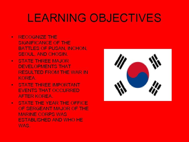 LEARNING OBJECTIVES • • RECOGNIZE THE SIGNIFICANCE OF THE BATTLES OF PUSAN, INCHON, SEOUL,