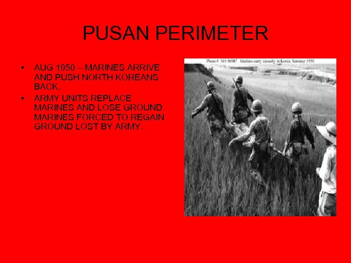 PUSAN PERIMETER • • AUG 1950 – MARINES ARRIVE AND PUSH NORTH KOREANS BACK.