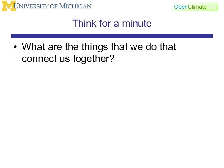 Think for a minute • What are things that we do that connect us