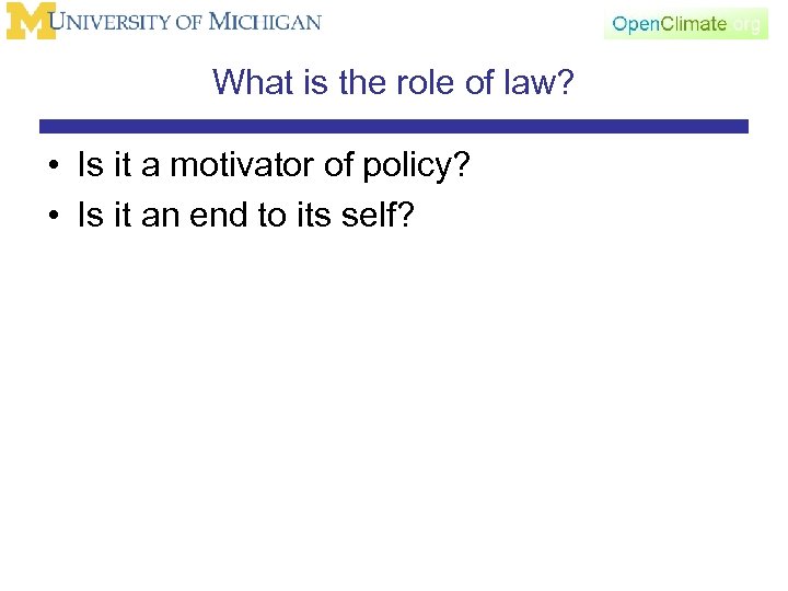 What is the role of law? • Is it a motivator of policy? •