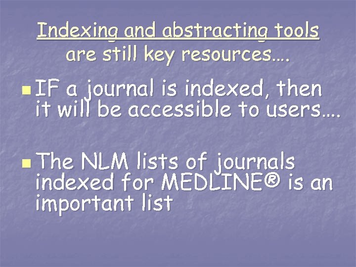 Indexing and abstracting tools are still key resources…. n IF a journal is indexed,