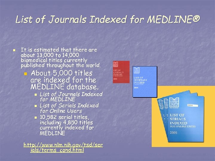 List of Journals Indexed for MEDLINE® n It is estimated that there about 13,