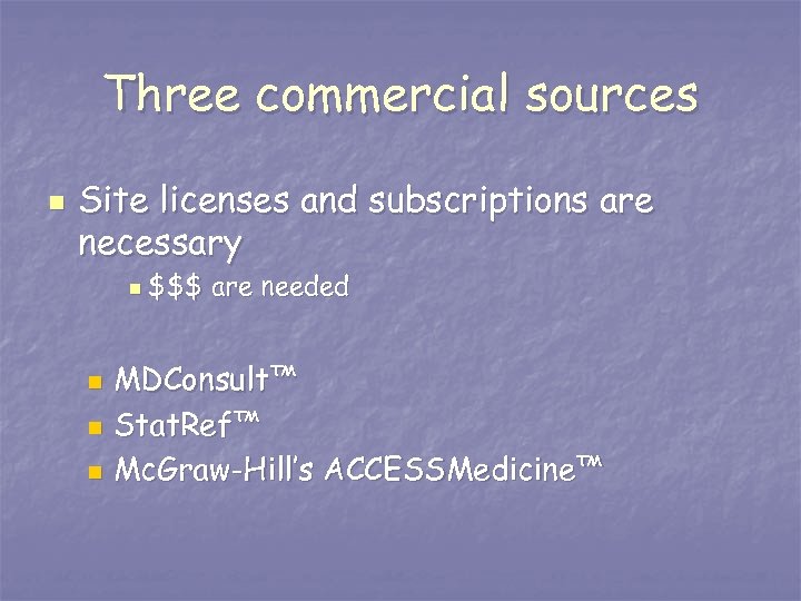Three commercial sources n Site licenses and subscriptions are necessary n $$$ are needed