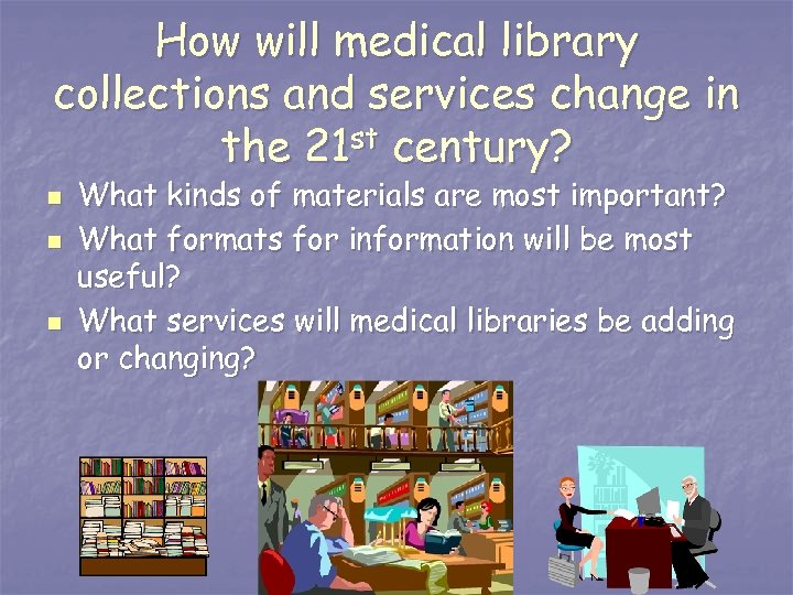 How will medical library collections and services change in the 21 st century? n