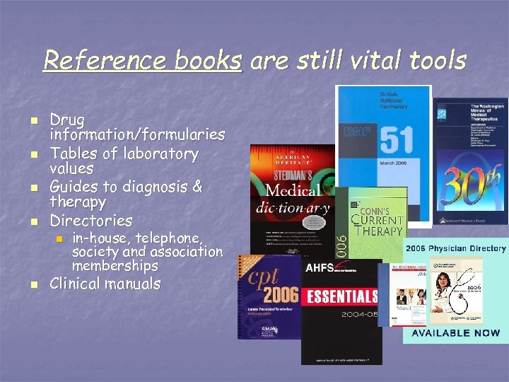Reference books are still vital tools n n Drug information/formularies Tables of laboratory values