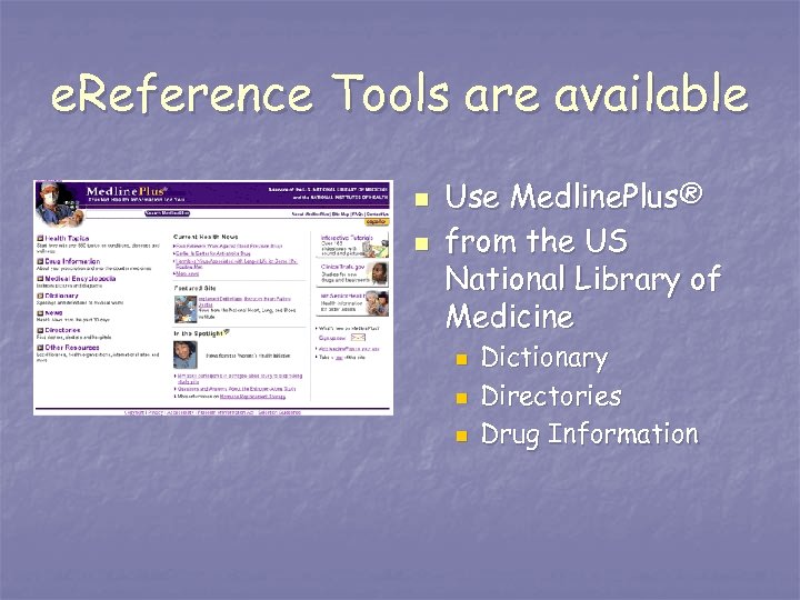 e. Reference Tools are available n n Use Medline. Plus® from the US National