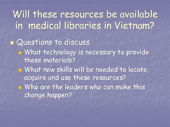 Will these resources be available in medical libraries in Vietnam? n Questions to discuss