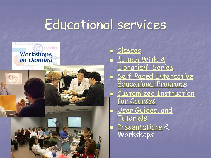 Educational services n n n Classes "Lunch With A Librarian" Series Self-Paced Interactive Educational
