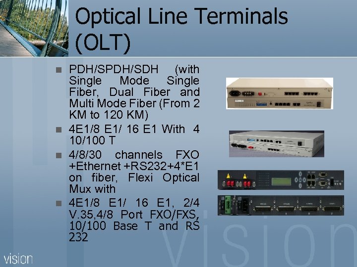 Optical Line Terminals (OLT) n n PDH/SDH (with Single Mode Single Fiber, Dual Fiber
