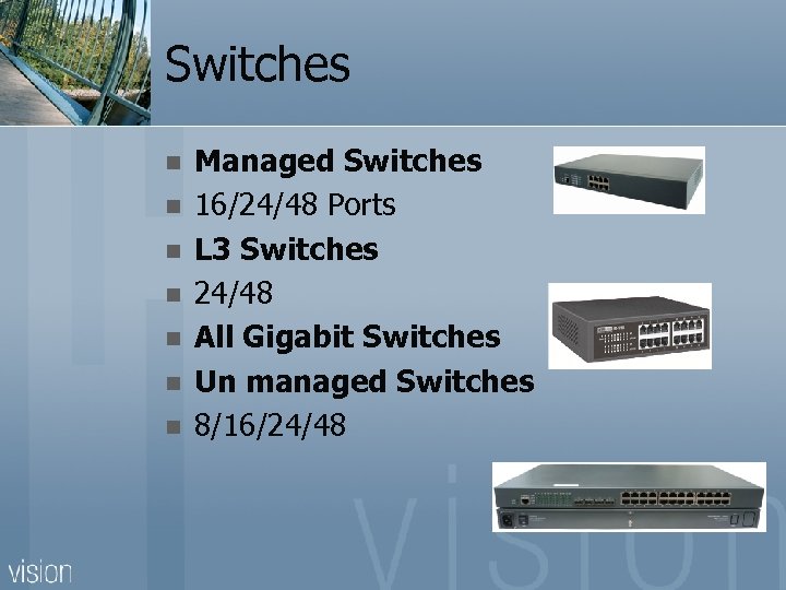Switches n n n n Managed Switches 16/24/48 Ports L 3 Switches 24/48 All