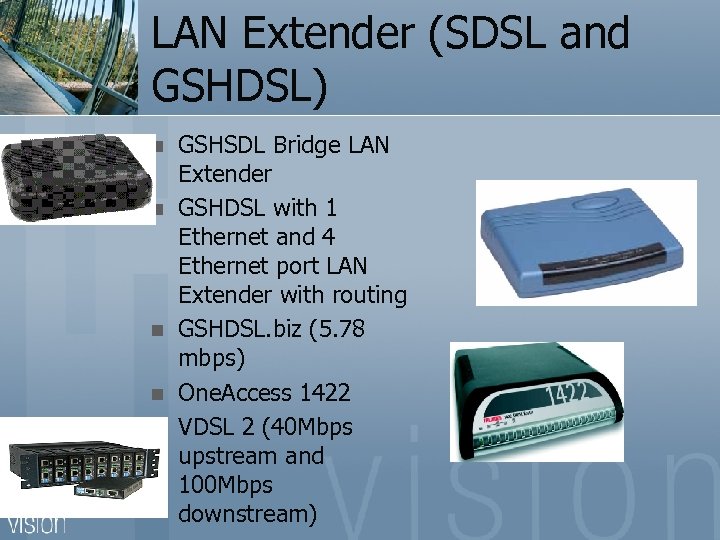 LAN Extender (SDSL and GSHDSL) n n n GSHSDL Bridge LAN Extender GSHDSL with