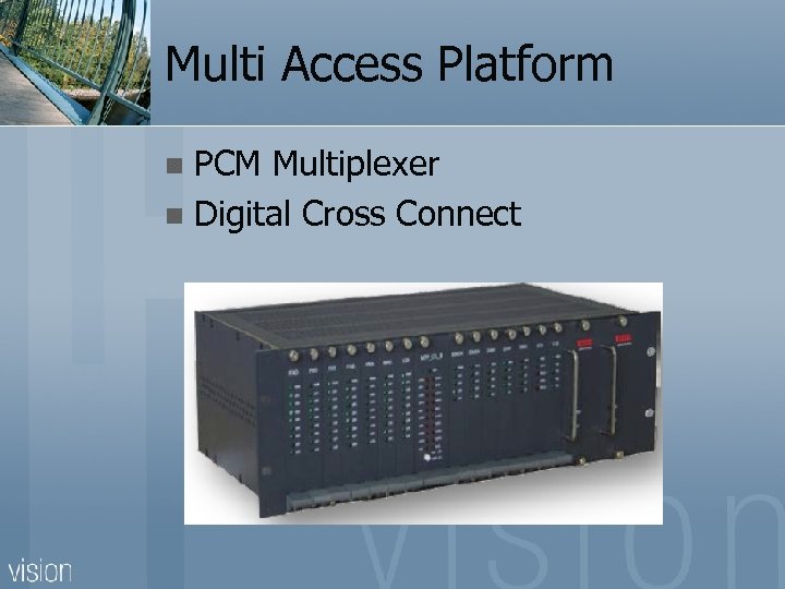 Multi Access Platform PCM Multiplexer n Digital Cross Connect n 