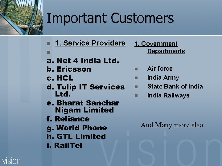 Important Customers 1. Service Providers n a. Net 4 India Ltd. b. Ericsson c.