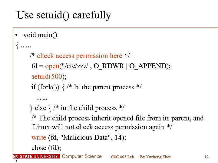 Use setuid() carefully • void main() { …. . /* check access permission here