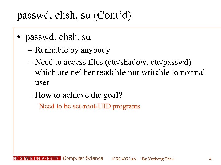 passwd, chsh, su (Cont’d) • passwd, chsh, su – Runnable by anybody – Need