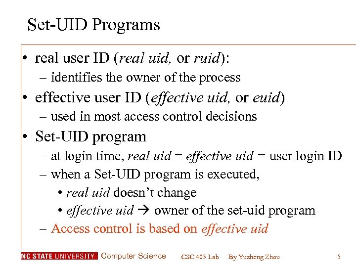 Set-UID Programs • real user ID (real uid, or ruid): – identifies the owner