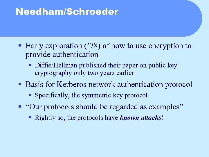 Needham/Schroeder § Early exploration (’ 78) of how to use encryption to provide authentication