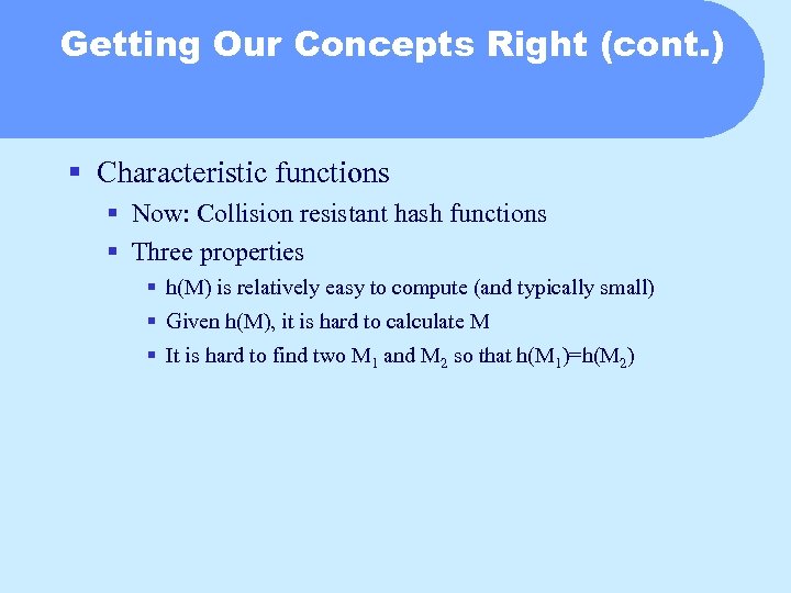 Getting Our Concepts Right (cont. ) § Characteristic functions § Now: Collision resistant hash