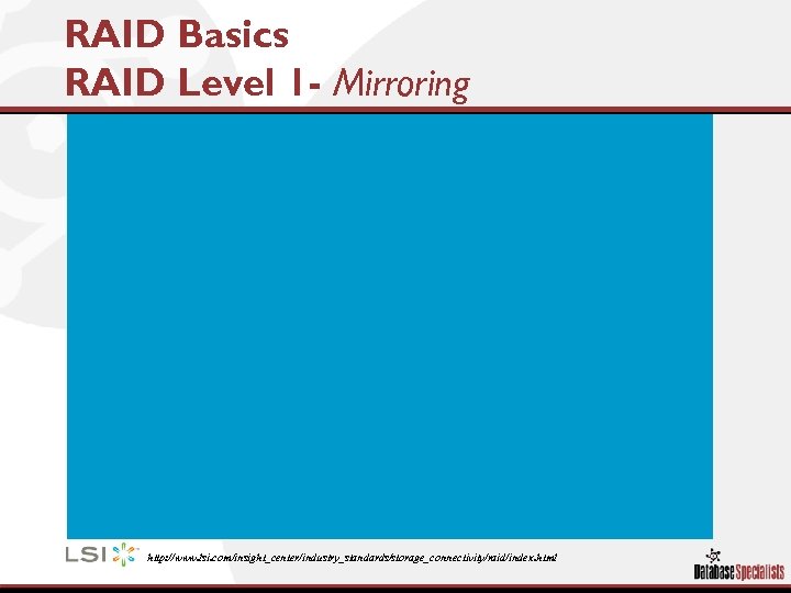 RAID Basics RAID Level 1 - Mirroring http: //www. lsi. com/insight_center/industry_standards/storage_connectivity/raid/index. html 