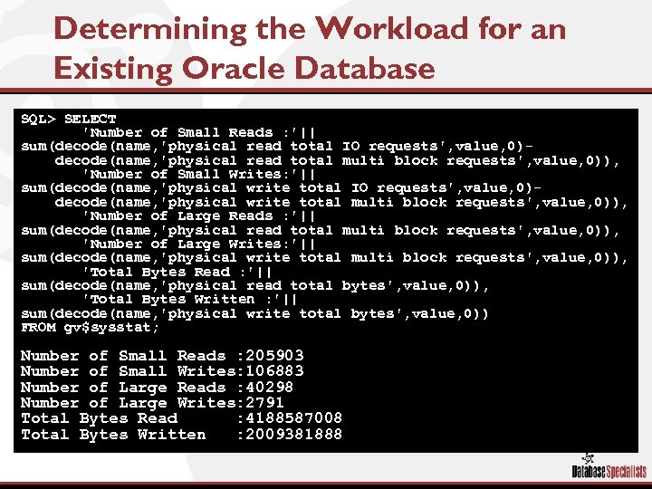 Determining the Workload for an Existing Oracle Database SQL> SELECT 'Number of Small Reads