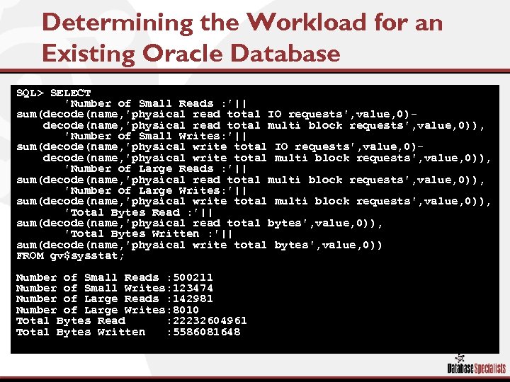 Determining the Workload for an Existing Oracle Database SQL> SELECT 'Number of Small Reads