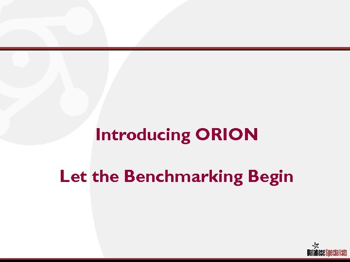 Introducing ORION Let the Benchmarking Begin 