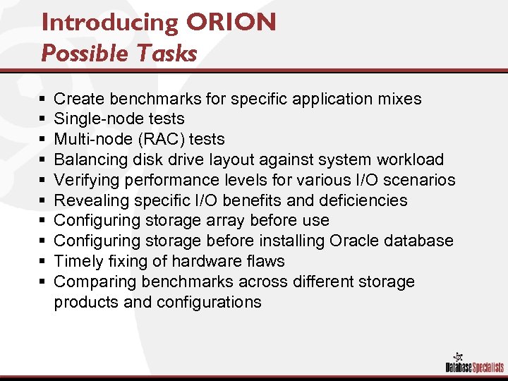 Introducing ORION Possible Tasks § § § § § Create benchmarks for specific application