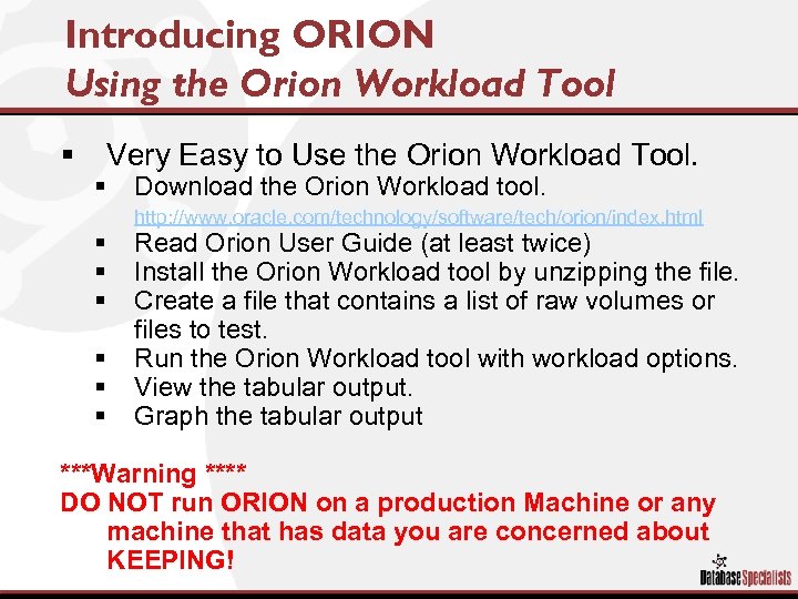 Introducing ORION Using the Orion Workload Tool § Very Easy to Use the Orion