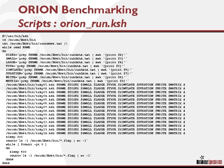 ORION Benchmarking Scripts : orion_run. ksh #!/usr/bin/ksh cd /orion/Host/bin cat /orion/Host/bin/runnames. txt | while