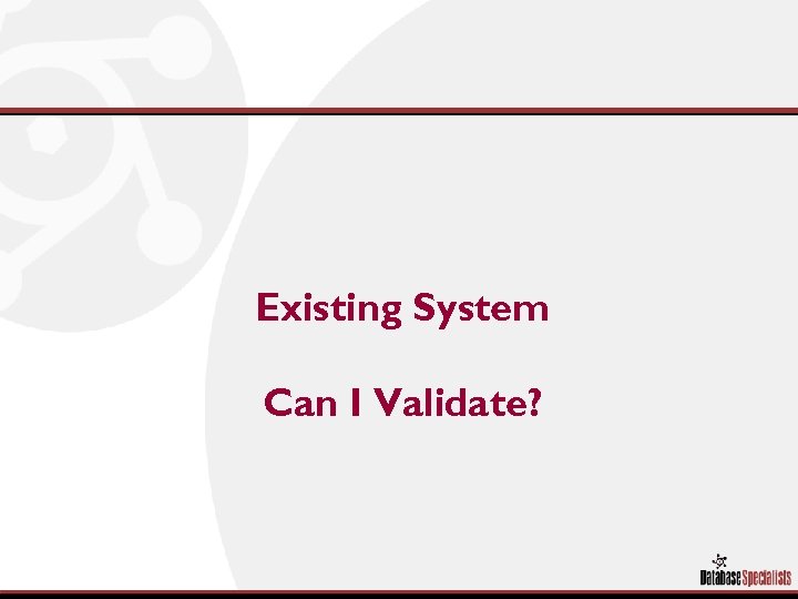 Existing System Can I Validate? 