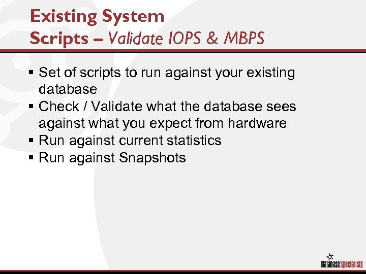 Existing System Scripts – Validate IOPS & MBPS § Set of scripts to run