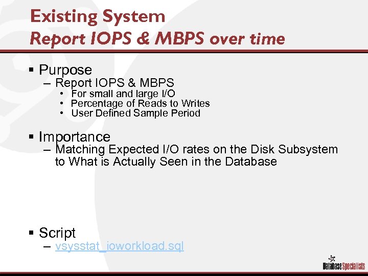 Existing System Report IOPS & MBPS over time § Purpose – Report IOPS &