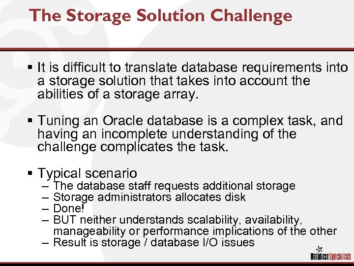 The Storage Solution Challenge § It is difficult to translate database requirements into a