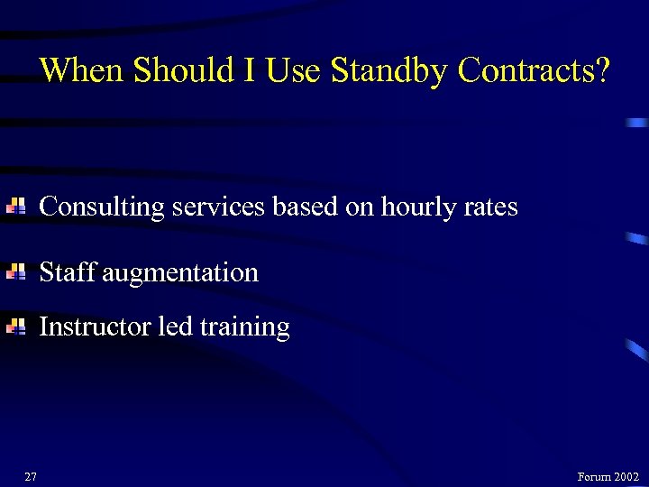 When Should I Use Standby Contracts? Consulting services based on hourly rates Staff augmentation