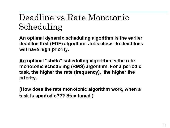 Deadline vs Rate Monotonic Scheduling An optimal dynamic scheduling algorithm is the earlier deadline