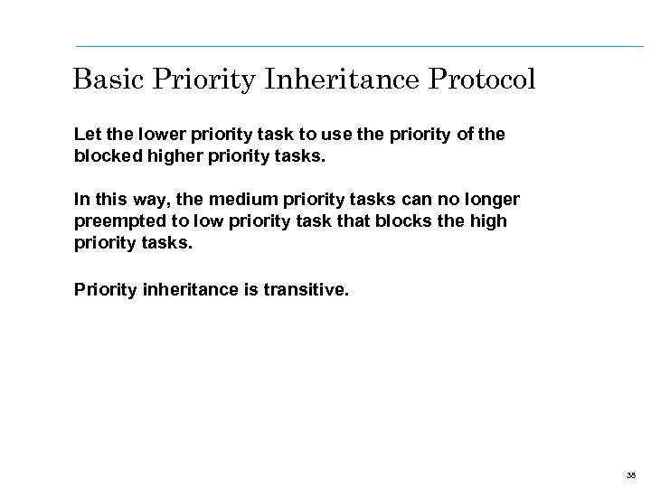 Basic Priority Inheritance Protocol Let the lower priority task to use the priority of