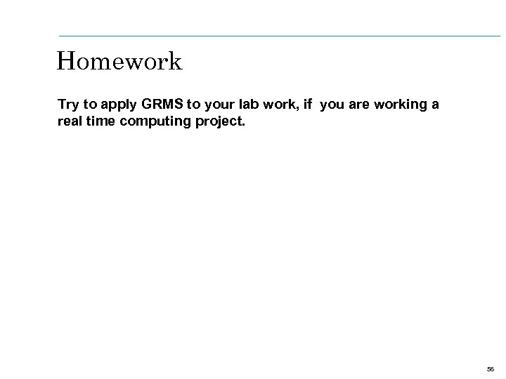 Homework Try to apply GRMS to your lab work, if you are working a