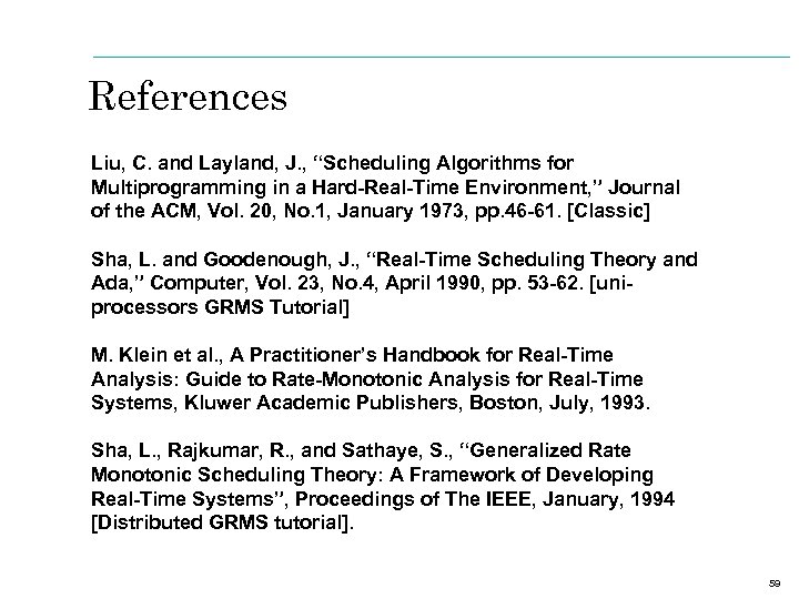 References Liu, C. and Layland, J. , “Scheduling Algorithms for Multiprogramming in a Hard-Real-Time