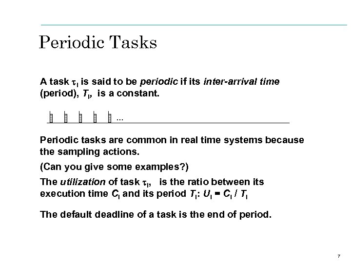 Periodic Tasks A task ti is said to be periodic if its inter-arrival time