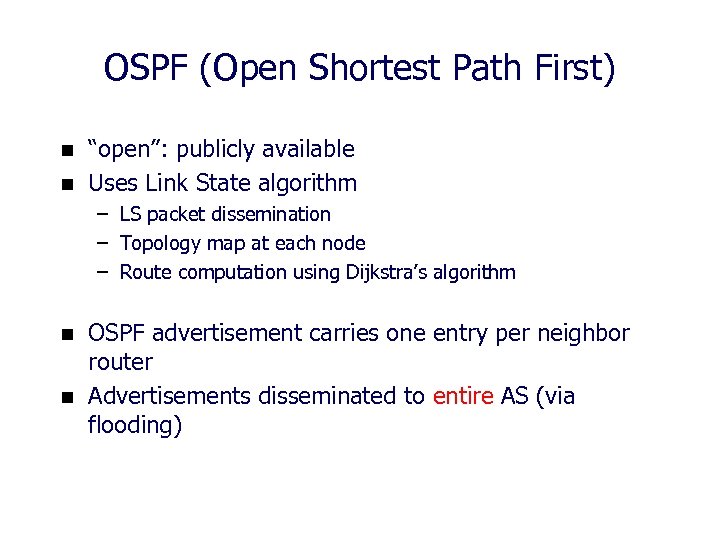 OSPF (Open Shortest Path First) n n “open”: publicly available Uses Link State algorithm