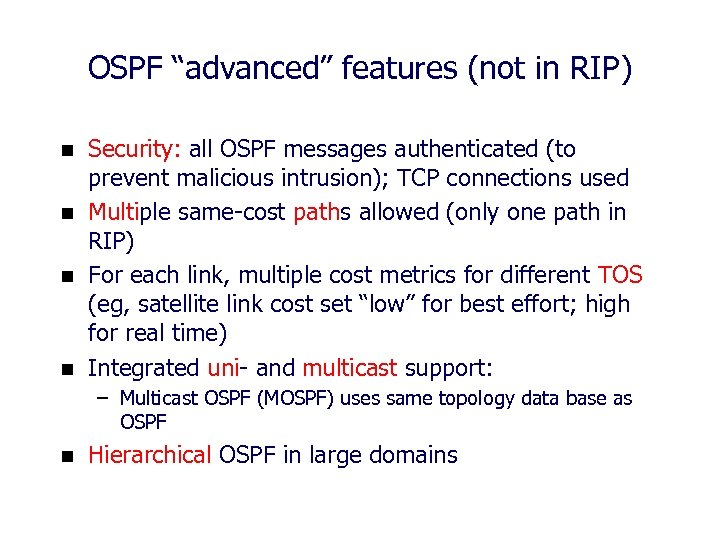 OSPF “advanced” features (not in RIP) n n Security: all OSPF messages authenticated (to