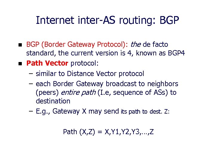 Internet inter-AS routing: BGP n n BGP (Border Gateway Protocol): the de facto standard,