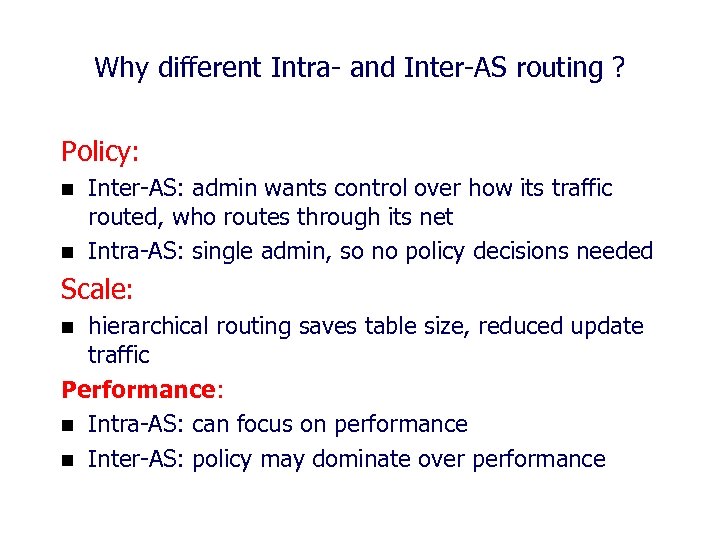 Why different Intra- and Inter-AS routing ? Policy: n n Inter-AS: admin wants control