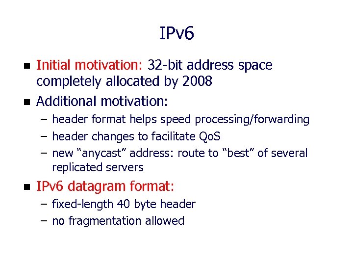 IPv 6 n n Initial motivation: 32 -bit address space completely allocated by 2008