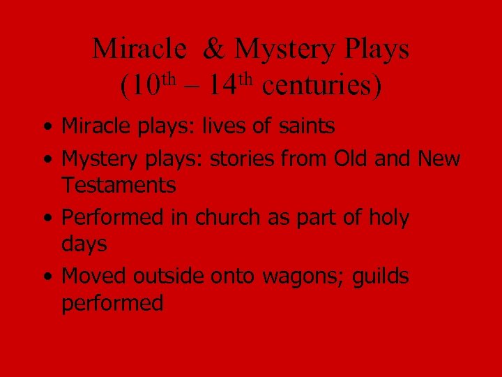 Miracle & Mystery Plays (10 th – 14 th centuries) • Miracle plays: lives
