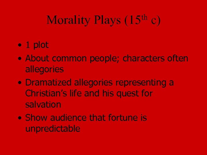 Morality Plays (15 th c) • 1 plot • About common people; characters often