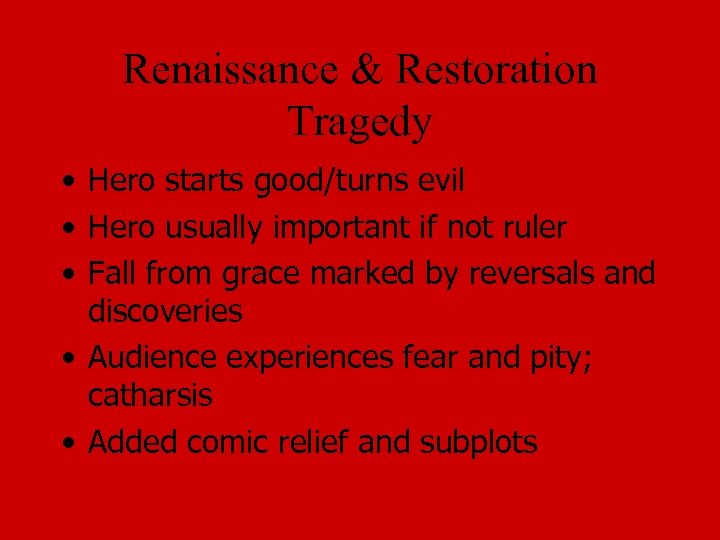 Renaissance & Restoration Tragedy • Hero starts good/turns evil • Hero usually important if