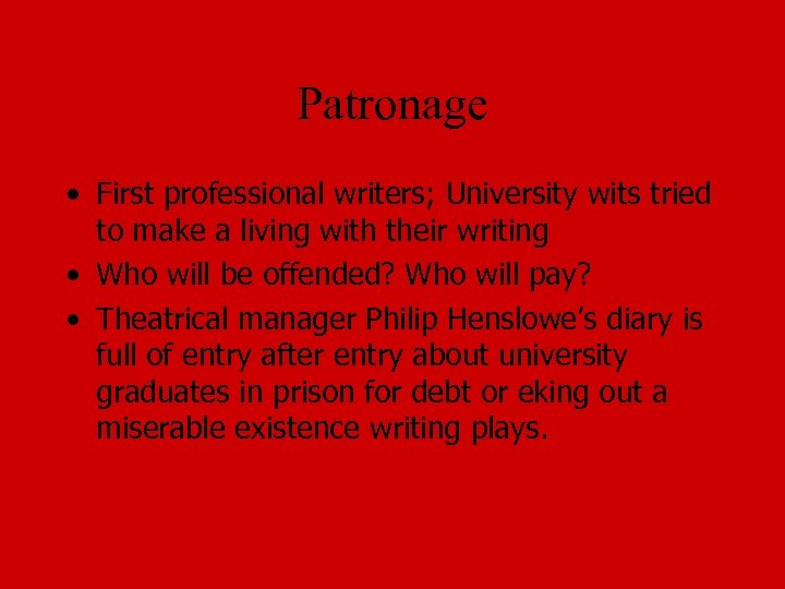 Patronage • First professional writers; University wits tried to make a living with their