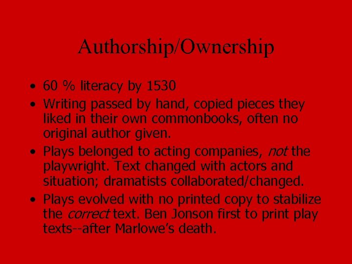 Authorship/Ownership • 60 % literacy by 1530 • Writing passed by hand, copied pieces