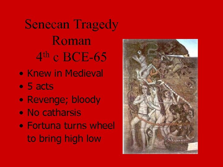 Senecan Tragedy Roman 4 th c BCE-65 • • • Knew in Medieval 5